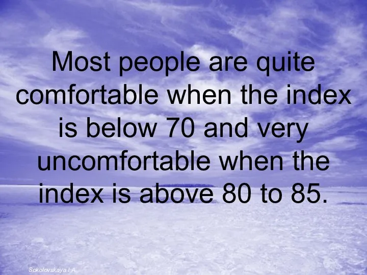 Most people are quite comfortable when the index is below 70