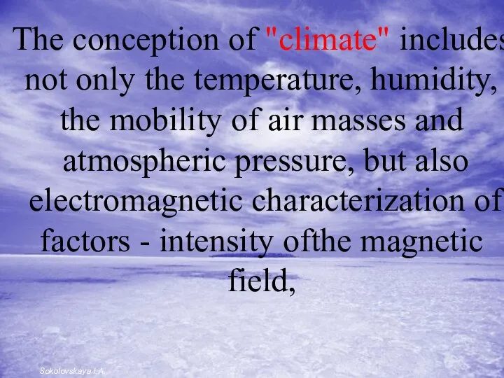 The conception of "climate" includes not only the temperature, humidity, the