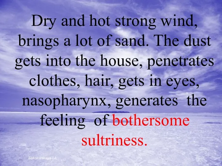 Dry and hot strong wind, brings a lot of sand. The