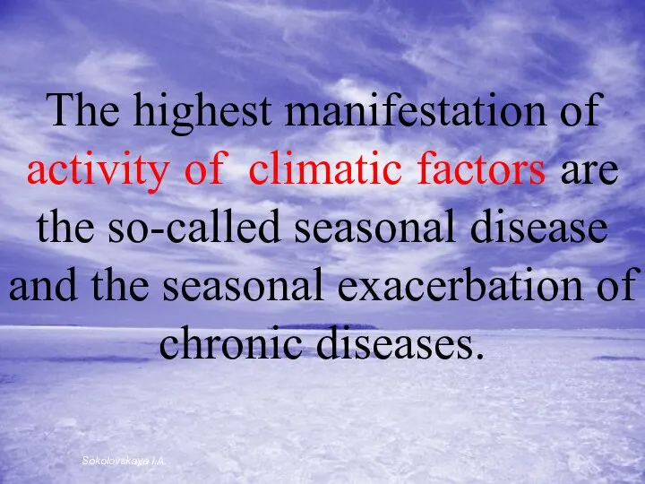 The highest manifestation of activity of climatic factors are the so-called