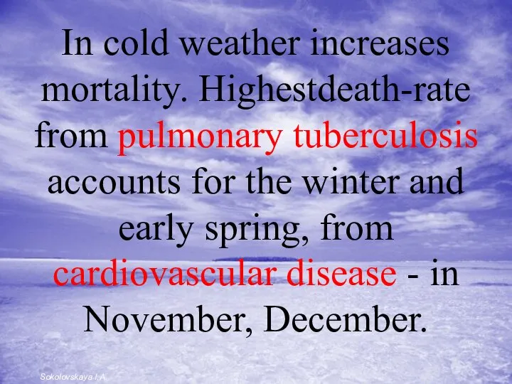 In cold weather increases mortality. Highestdeath-rate from pulmonary tuberculosis accounts for