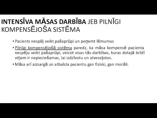 INTENSĪVA MĀSAS DARBĪBA JEB PILNĪGI KOMPENSĒJOŠA SISTĒMA Pacients nespēj veikt pašaprūpi