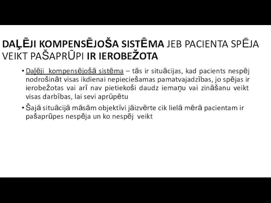 DAĻĒJI KOMPENSĒJOŠA SISTĒMA JEB PACIENTA SPĒJA VEIKT PAŠAPRŪPI IR IEROBEŽOTA Daļēji