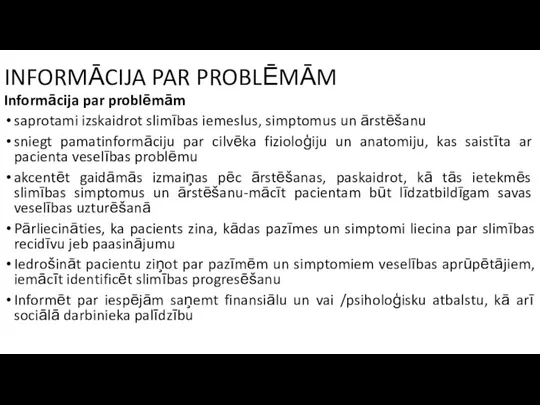 INFORMĀCIJA PAR PROBLĒMĀM Informācija par problēmām saprotami izskaidrot slimības iemeslus, simptomus