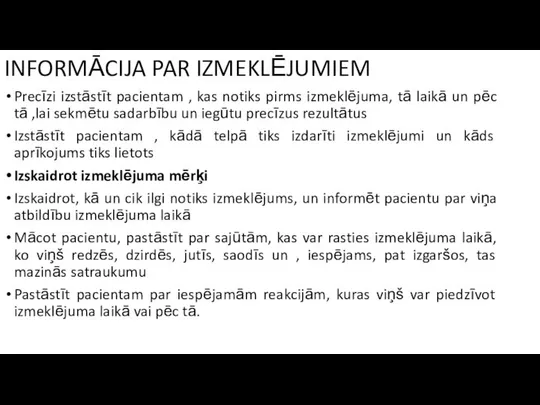 INFORMĀCIJA PAR IZMEKLĒJUMIEM Precīzi izstāstīt pacientam , kas notiks pirms izmeklējuma,