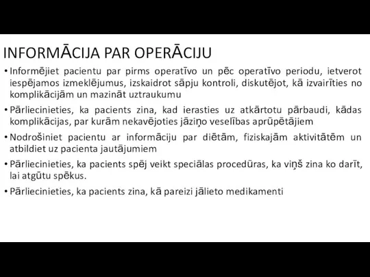 INFORMĀCIJA PAR OPERĀCIJU Informējiet pacientu par pirms operatīvo un pēc operatīvo