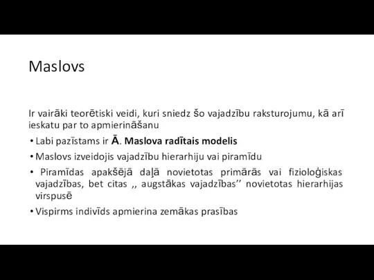 Maslovs Ir vairāki teorētiski veidi, kuri sniedz šo vajadzību raksturojumu, kā