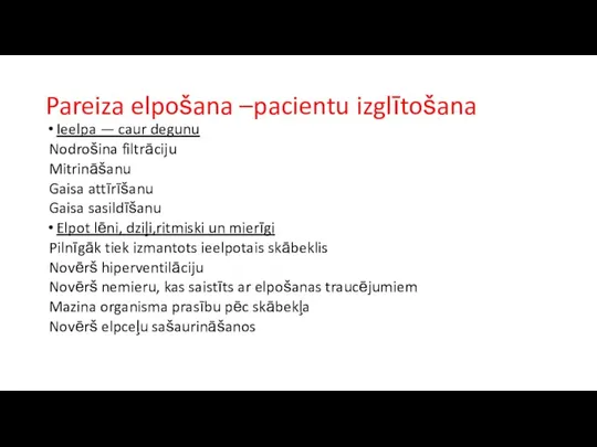 Pareiza elpošana –pacientu izglītošana Ieelpa — caur degunu Nodrošina filtrāciju Mitrināšanu