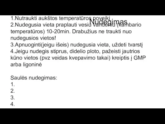 Nudegimas Pirma pagalba: 1.Nutraukti aukštos temperatūros poveikį 2.Nudegusia vieta praplauti vesiu