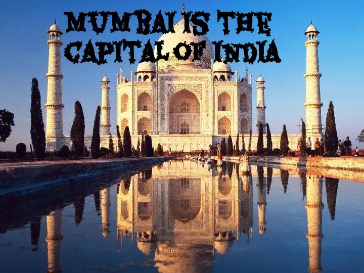 Mumbai is the capital of India