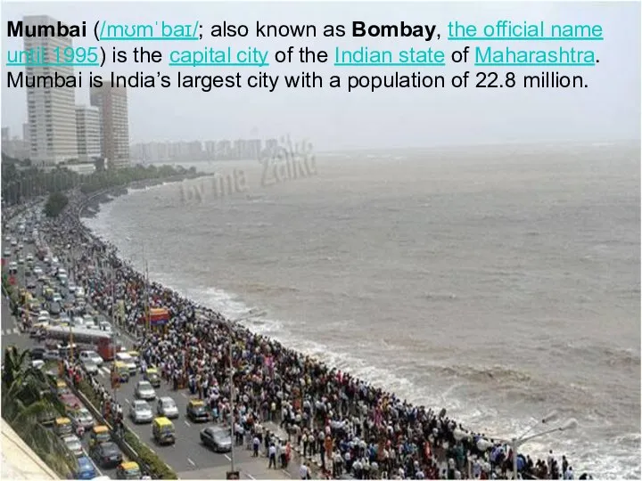 Mumbai (/mʊmˈbaɪ/; also known as Bombay, the official name until 1995)