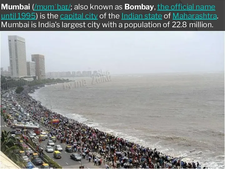 Mumbai (/mʊmˈbaɪ/; also known as Bombay, the official name until 1995)
