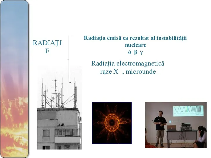 RADIAŢIE Radiaţia emisă ca rezultat al instabilităţii nucleare ά β γ