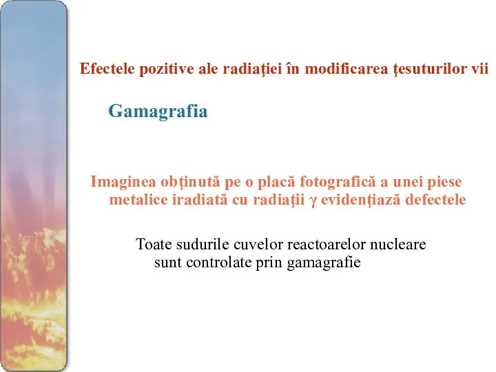 Efectele pozitive ale radiaţiei în modificarea ţesuturilor vii Gamagrafia Imaginea obţinută