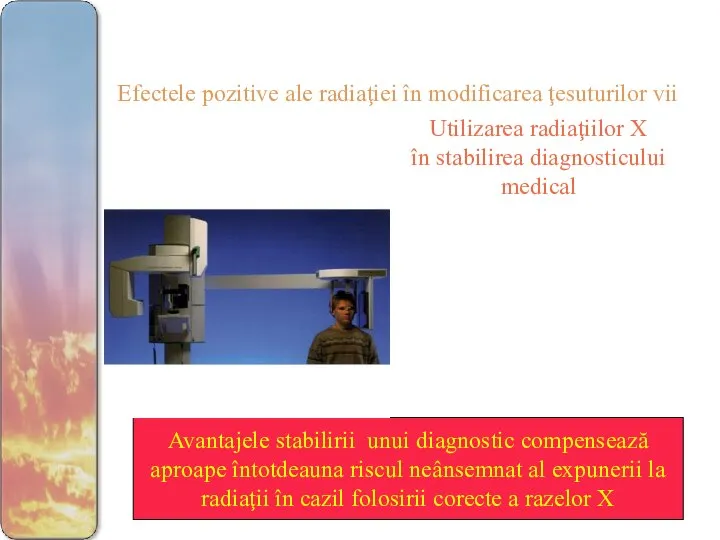 Efectele pozitive ale radiaţiei în modificarea ţesuturilor vii Utilizarea radiaţiilor X