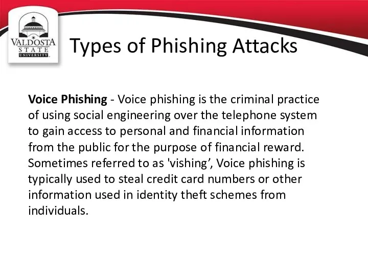 Types of Phishing Attacks Voice Phishing - Voice phishing is the