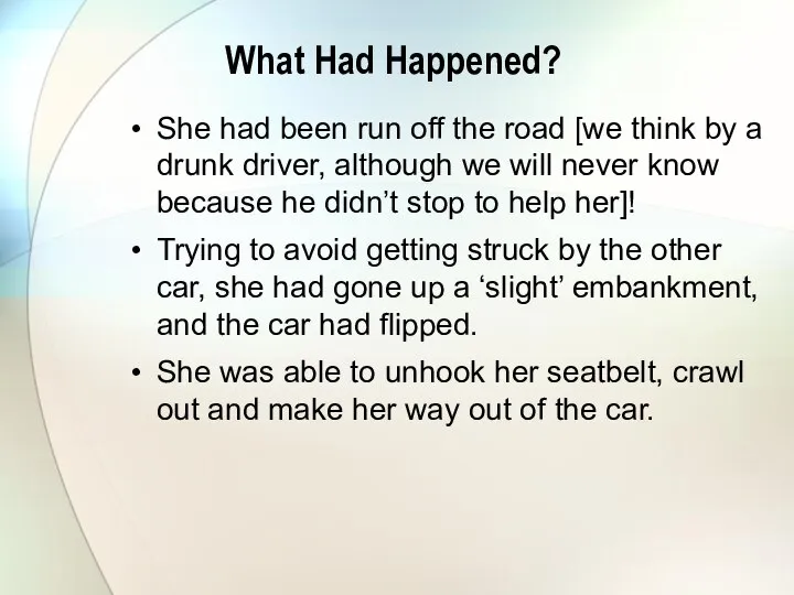 What Had Happened? She had been run off the road [we