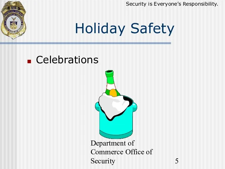 Department of Commerce Office of Security Holiday Safety Celebrations Security is Everyone’s Responsibility.