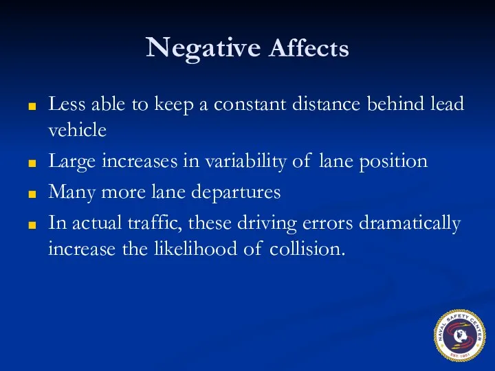 Negative Affects Less able to keep a constant distance behind lead