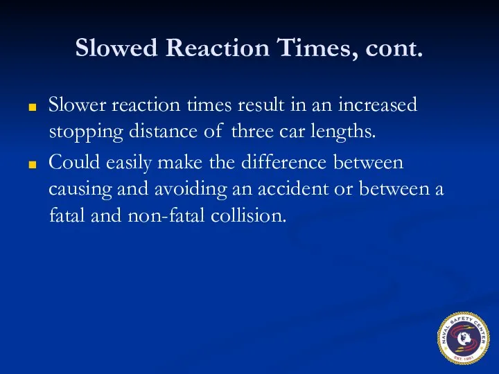 Slowed Reaction Times, cont. Slower reaction times result in an increased