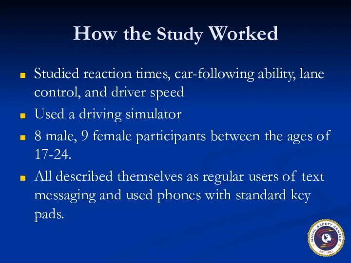 How the Study Worked Studied reaction times, car-following ability, lane control,