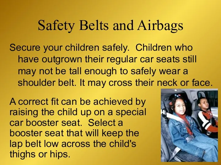 Secure your children safely. Children who have outgrown their regular car