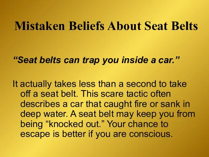 Mistaken Beliefs About Seat Belts “Seat belts can trap you inside