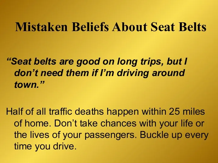 Mistaken Beliefs About Seat Belts “Seat belts are good on long