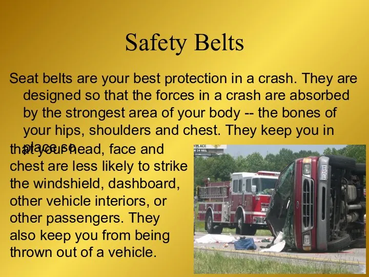 Seat belts are your best protection in a crash. They are