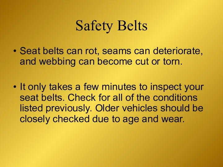 Seat belts can rot, seams can deteriorate, and webbing can become