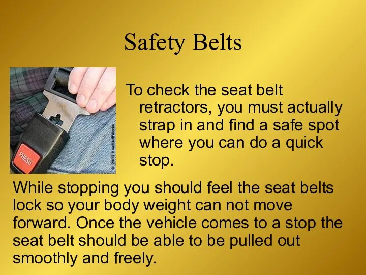 To check the seat belt retractors, you must actually strap in