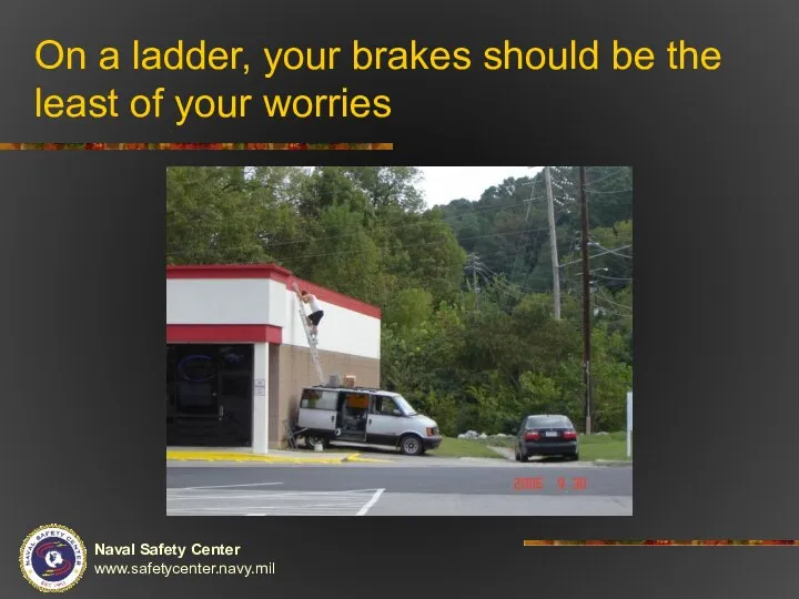 On a ladder, your brakes should be the least of your worries