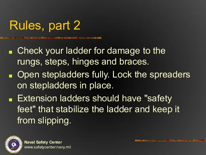 Rules, part 2 Check your ladder for damage to the rungs,