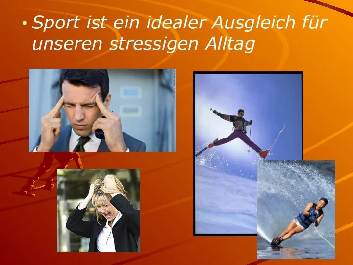 Sport ist ein idealer Ausgleich für unseren stressigen Alltag