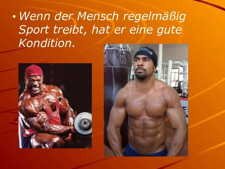 Wenn der Mensch regelmäßig Sport treibt, hat er eine gute Kondition.