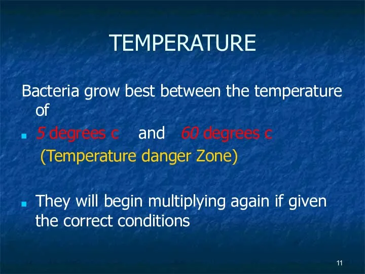 TEMPERATURE Bacteria grow best between the temperature of 5 degrees c