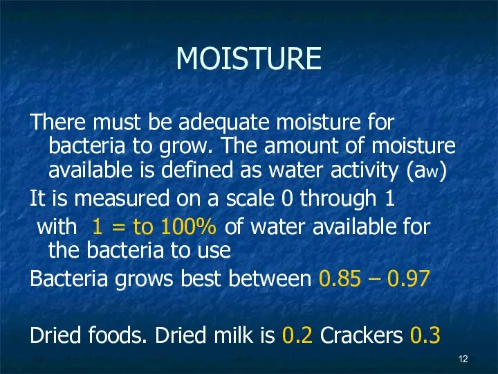 MOISTURE There must be adequate moisture for bacteria to grow. The