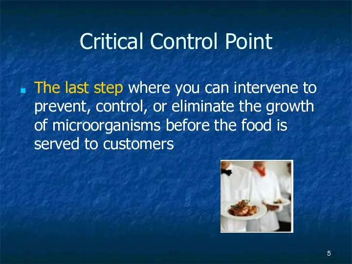 Critical Control Point The last step where you can intervene to