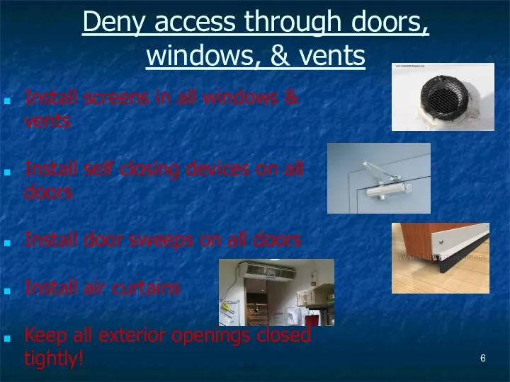 Deny access through doors, windows, & vents Install screens in all