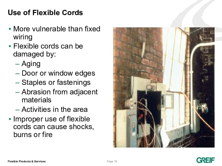 Use of Flexible Cords More vulnerable than fixed wiring Flexible cords