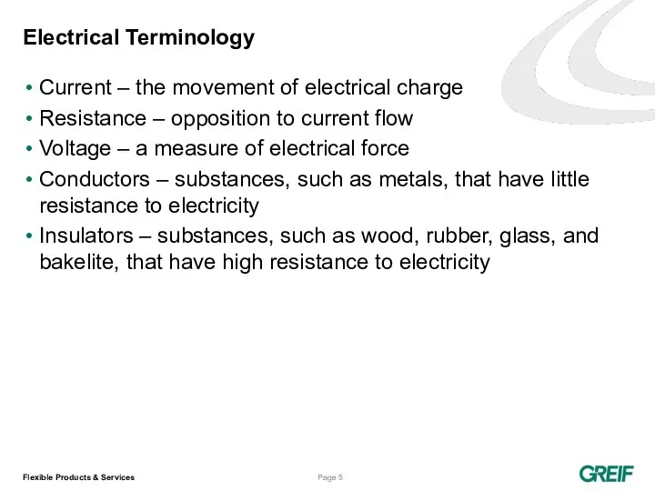 Electrical Terminology Current – the movement of electrical charge Resistance –