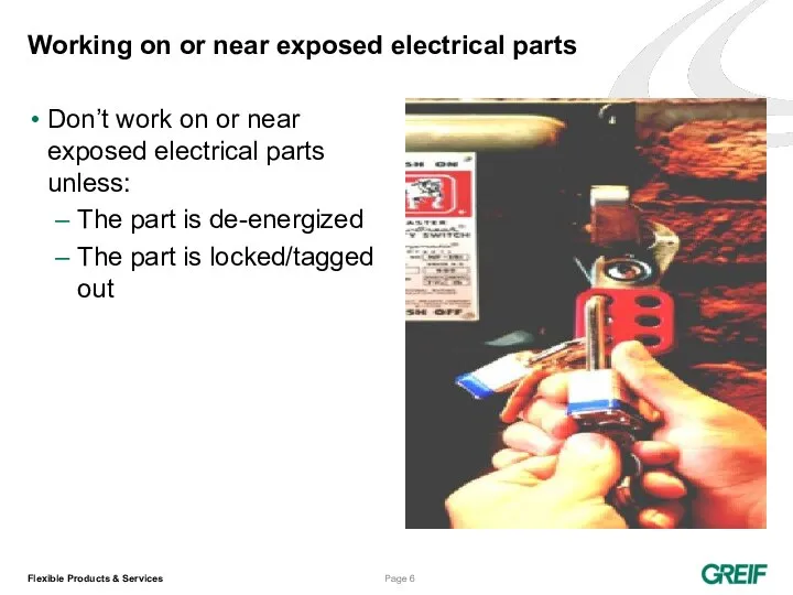 Working on or near exposed electrical parts Don’t work on or