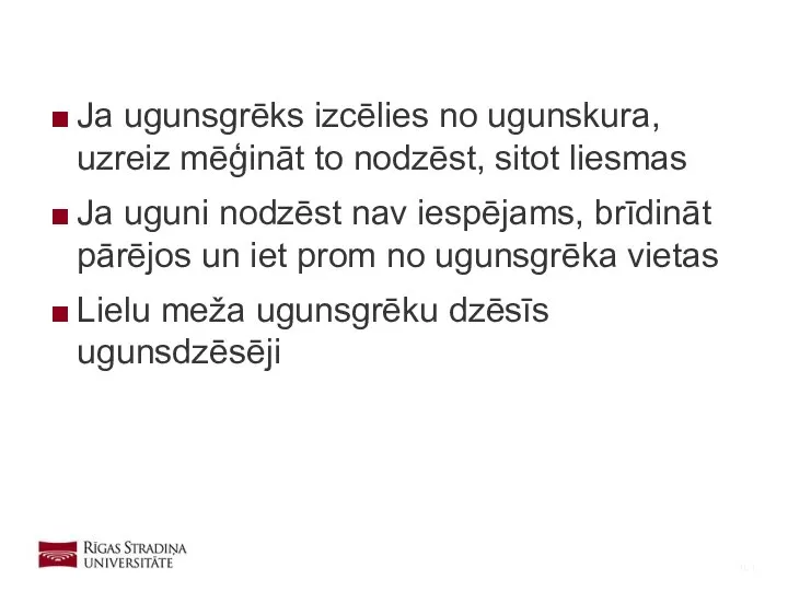 Ja ugunsgrēks izcēlies no ugunskura, uzreiz mēģināt to nodzēst, sitot liesmas