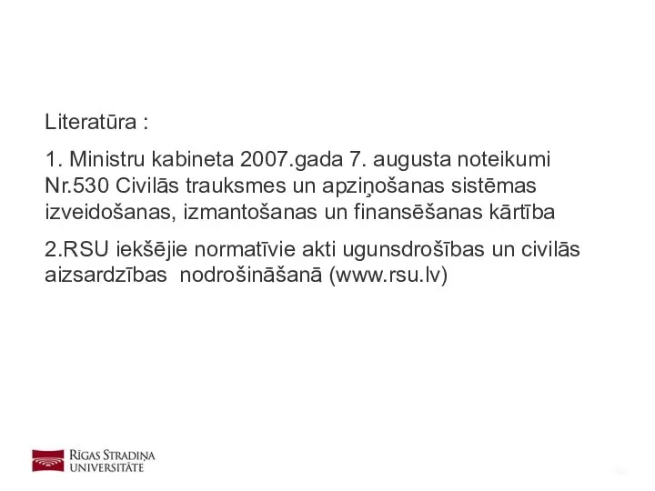 Literatūra : 1. Ministru kabineta 2007.gada 7. augusta noteikumi Nr.530 Civilās