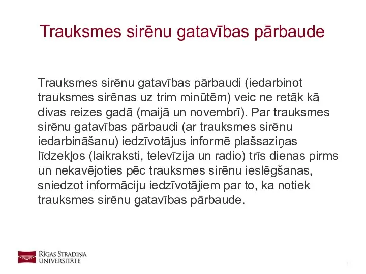 Trauksmes sirēnu gatavības pārbaudi (iedarbinot trauksmes sirēnas uz trim minūtēm) veic