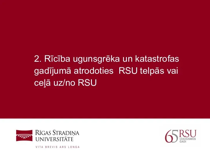 2. Rīcība ugunsgrēka un katastrofas gadījumā atrodoties RSU telpās vai ceļā uz/no RSU