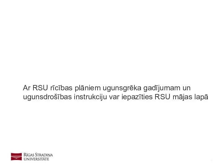 Ar RSU rīcības plāniem ugunsgrēka gadījumam un ugunsdrošības instrukciju var iepazīties RSU mājas lapā