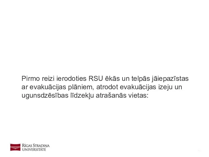 Pirmo reizi ierodoties RSU ēkās un telpās jāiepazīstas ar evakuācijas plāniem,