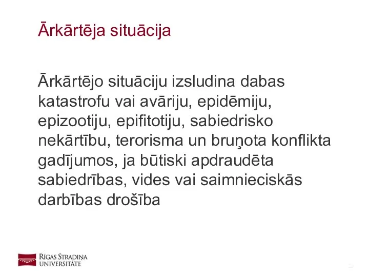 Ārkārtējo situāciju izsludina dabas katastrofu vai avāriju, epidēmiju, epizootiju, epifitotiju, sabiedrisko