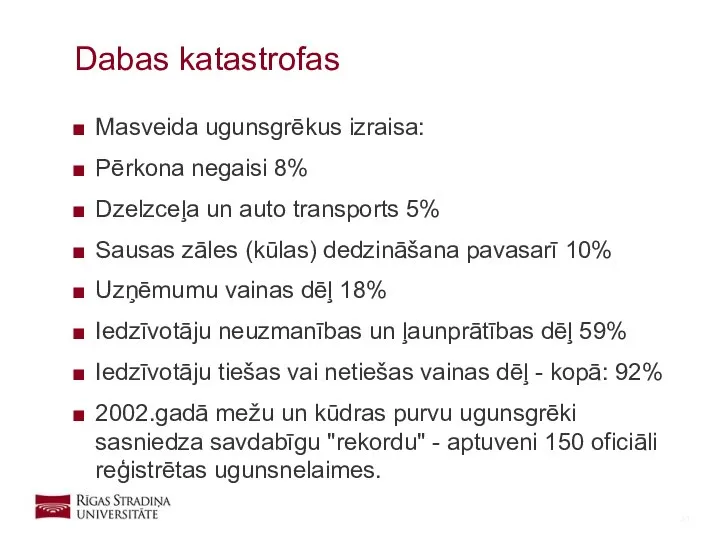 Masveida ugunsgrēkus izraisa: Pērkona negaisi 8% Dzelzceļa un auto transports 5%